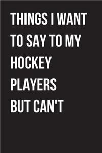 hings I Want to Say to my hockey Players But I Can't
