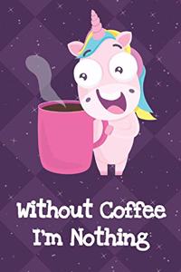 Without Coffee Im Nothing