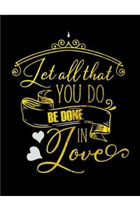 Let All That You Do Be Done In Love