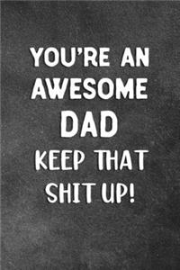 You're An Awesome Dad Keep That Shit Up