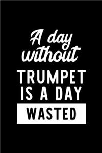 A Day Without Trumpet Is A Day Wasted