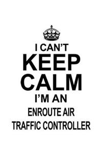 I Can't Keep Calm I'm An Enroute Air Traffic Controller