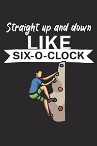 Straight up and down like six o clock