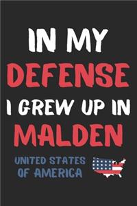 In My Defense I Grew Up In Malden United States Of America