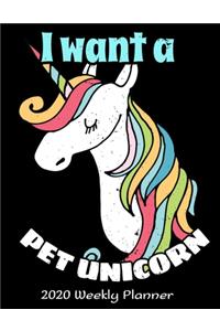 I Want A Pet Unicorn 2020 Weekly Planner