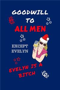 Goodwill To All Men Except Evelyn Evelyn Is A Bitch