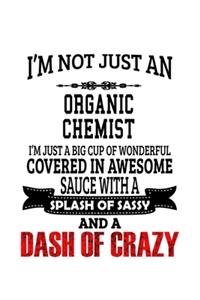I'm Not Just An Organic Chemist I'm Just A Big Cup Of Wonderful