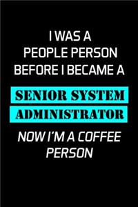 I Was a People Person Before I Became a Senior System Administrator Now I'm a Coffee Person: Administrator Gifts - Blank Lined Notebook Journal - (6 x 9 Inches) - 120 Pages