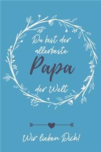 Du Bist Der Allerbeste Papa Der Welt Wir Lieben Dich!