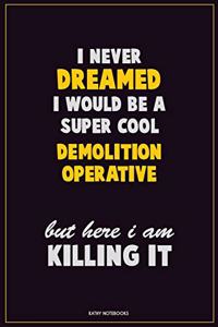 I Never Dreamed I would Be A Super Cool Demolition Operative But Here I Am Killing It