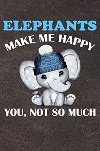 Elephants Make Me Happy You Not So Much