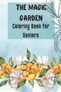 The Magic Garden Coloring Book for Seniors