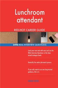 Lunchroom attendant RED-HOT Career Guide; 2496 REAL Interview Questions