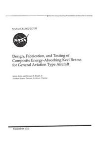 Design, Fabrication, and Testing of Composite Energy-Absorbing Keel Beams for General Aviation Type Aircraft