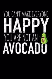 you can't make everyone happy you are not an avocado