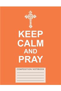 Keep Calm and Pray Composition Notebook