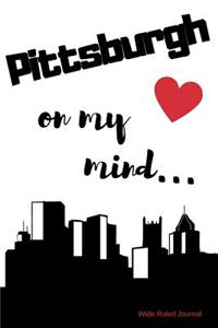 Pittsburgh on my Mind... Wide Ruled Journal