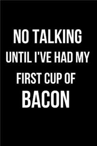 No Talking Until I've Had My First Cup of Bacon