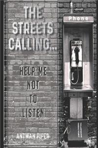 Streets Calling...Help Me Not To Listen