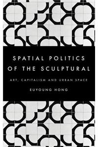 Spatial Politics of the Sculptural