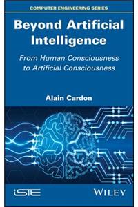 Beyond Artificial Intelligence: From Human Consciousness to Artificial Consciousness