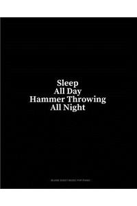 Sleep All Day Hammer Throwing All Night: Blank Sheet Music for Piano