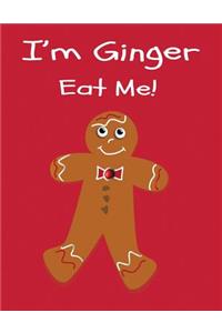 I'm Ginger Eat Me!: Cute Gingerbread Man Journal Christmas Gift Birthday Present for Boys (Blank Lined Journal 8.5x11