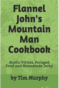 Flannel John's Mountain Man Cookbook