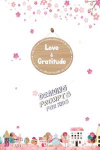 Love and Gratitude Drawing Prompts for Kids