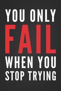 You Only Fail When You Stop Trying