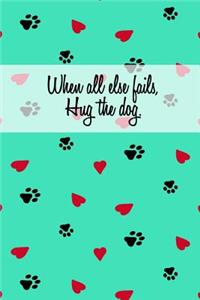 When All Else Fails, Hug the Dog.