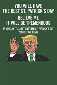 You Will Have the Best St. Patrick's Day ★★★★★ Believe Me It Will Be Tremendous ★★★★★ If You Say It's Just Another St. Patrick's Day You're Fake News