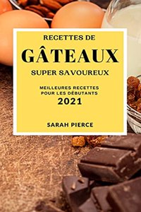 Recettes de Gâteaux Super Savoureux 2021 (Super Tasty Cake Recipes 2021 French Edition)