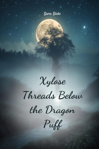 Xylose Threads Below the Dragon Puff