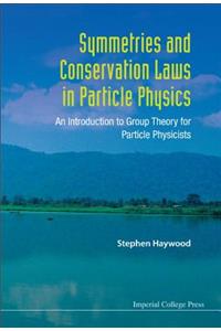 Symmetries and Conservation Laws in Particle Physics