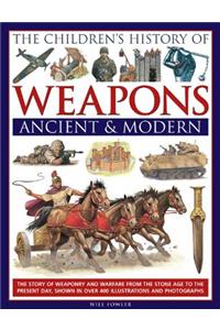 Children's History of Weapons: Ancient & Modern: The Story of Weaponry and Warfare from the Stone Age to the Present Day, Shown in Over 400 Illustrations and Photographs