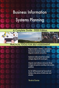 Business Information Systems Planning A Complete Guide - 2020 Edition