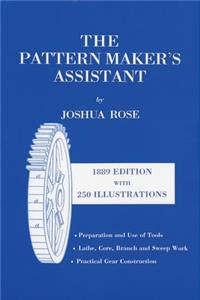 Pattern Maker's Assistant: Lathe Work, Branch Work, Core Work, Sweep Work / Practical Gear Construction / Preparation and Use of Tools