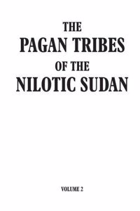 Pagan Tribes of the Nilotic Sudan