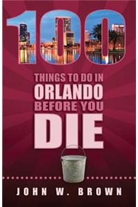 100 Things to Do in Orlando Before You Die