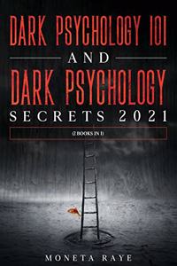 Dark Psychology 101 AND Dark Psychology Secrets 2021