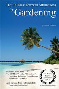 Affirmation the 100 Most Powerful Affirmations for Gardening - With 4 Positive Daily Self Affirmation Bonus Books on Happiness, Swimming, Unemployment & Mindful Relaxation - For Men & Women