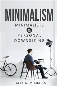 Minimalism: Minimalists & Personal Downsizing: This Book Includes: 1) Minimalist Living: People Who Enjoy More by Living with Less 2) Simplify: How to Declutter, Get Organized, and Stay That Way