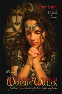 Delight to Be a Woman of Wonder Prayer Journal (lined) (guided war room quiet time devotional conversations for breaking free from emotions, behaviors, strongholds, relationships, curses, fear, conflict, and decisions that hinder living in Christ's