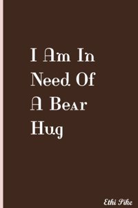 I Am In Need Of A Bear Hug