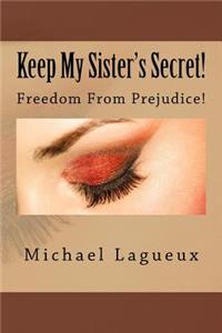Keep My Sister's Secret!: Freedom from Prejudice!
