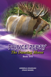 Prince Zebry the Dancing Moose