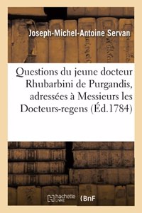 Questions Du Jeune Docteur Rhubarbini de Purgandis, Adressées À Messieurs Les Docteurs-Regens