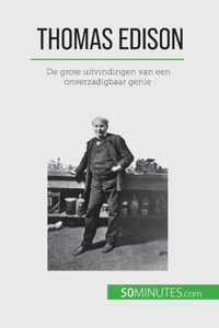 Thomas Edison: De grote uitvindingen van een onverzadigbaar genie