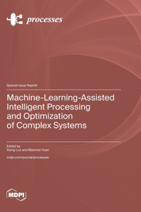 Machine-Learning-Assisted Intelligent Processing and Optimization of Complex Systems